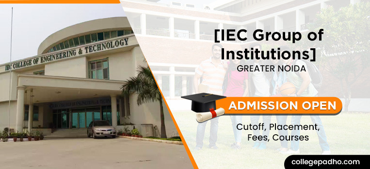 IEC Group OF Institutions, Greater Noida, Admission 2025, Cutoff, Placement, Fees, Courses