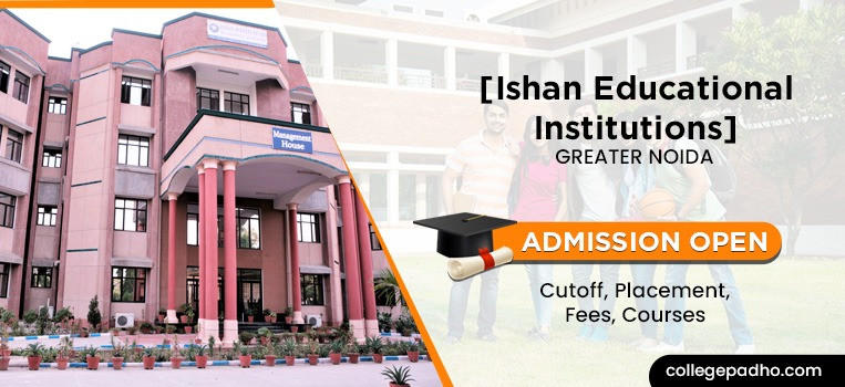 Ishan Educational Institutions, Greater Noida, Admission 2025, Cutoff, Placement, Fees, Courses
